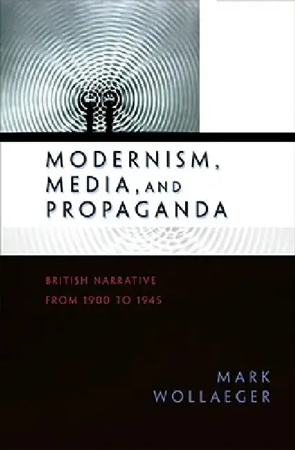 Buy Modernism, Media, and Propaganda (English, Mark Wollaeger) โ BookShops.in