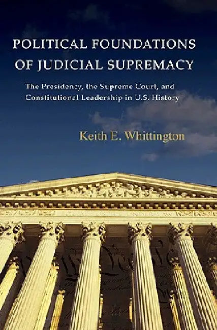 Buy Political Foundations of Judicial Supremacy (English, Keith E. Whittington) — BookShops.in