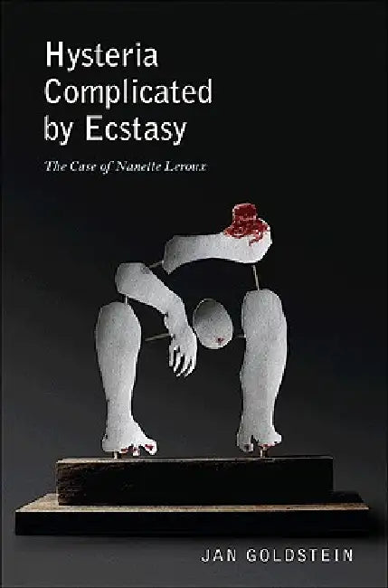 Buy Hysteria Complicated by Ecstasy: The Case of Nanette Leroux by Jan Goldstein - Princeton University Press - English - Paperback - Buy Online at Bookshops.in — BookShops.in