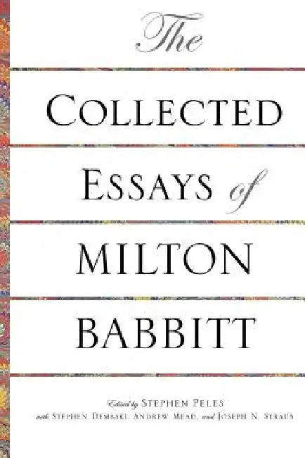 Buy The Collected Essays of Milton Babbitt (English, Milton Babbitt | Stephen Peles | Stephen Dembski) — BookShops.in