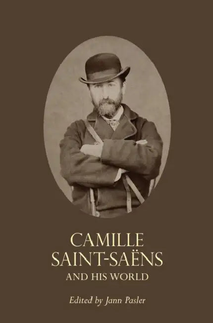 Buy Camille Saint-Saëns and His World (English, Jann Pasler) — BookShops.in