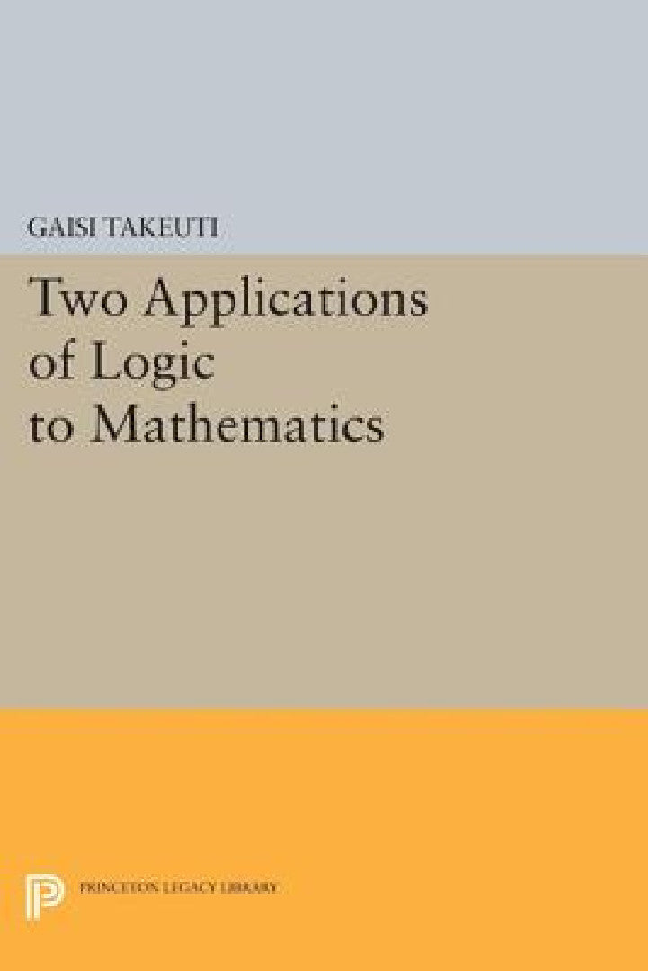 Buy Two Applications of Logic to Mathematics (English, Gaisi Takeuti) — BookShops.in