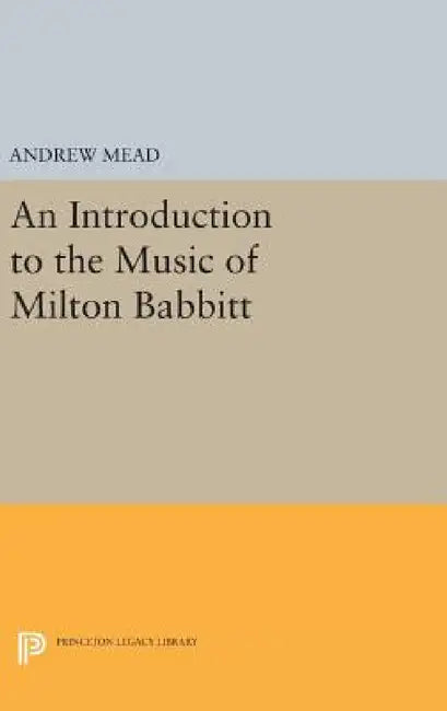 Buy An Introduction to the Music of Milton Babbitt (English, Andrew Mead) — BookShops.in