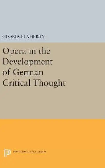 Buy Opera in the Development of German Critical Thought (English, Gloria Flaherty) — BookShops.in
