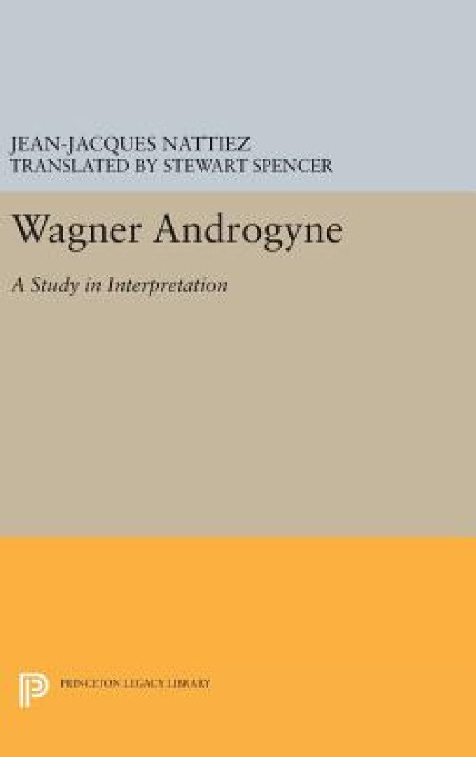 Buy Wagner Androgyne (English, Jean-Jacques Nattiez | Stewart Spencer) — BookShops.in