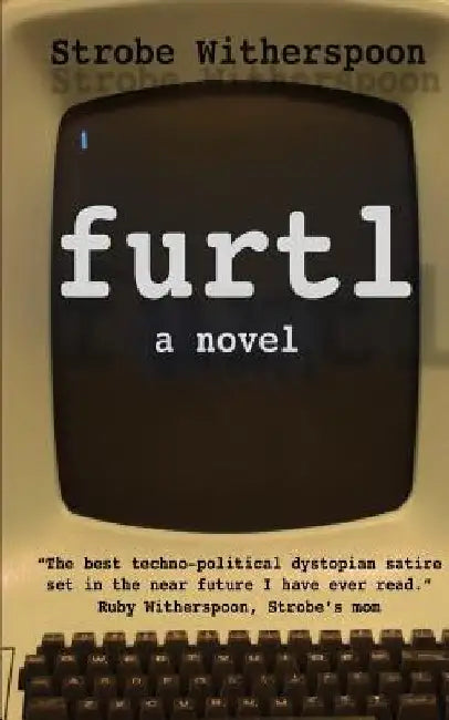 Buy Furtl by Strobe Witherspoon: A Dystopian Satire of Politics and Technology | Paperback | English — BookShops.in