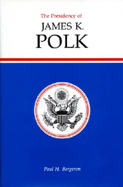Buy The Presidency of James K. Polk (English, Paul H. Bergeron) — BookShops.in