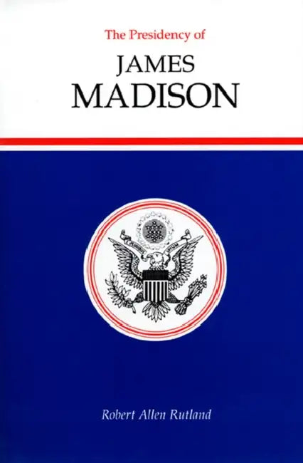 Buy The Presidency of James Madison (English, Robert Allen Rutland) โ BookShops.in