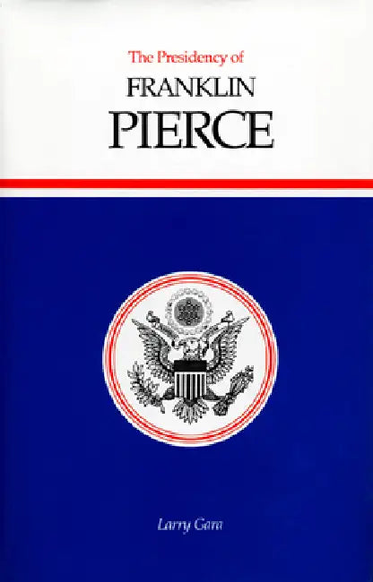 Buy The Presidency of Franklin Pierce (English, Larry Gara) — BookShops.in