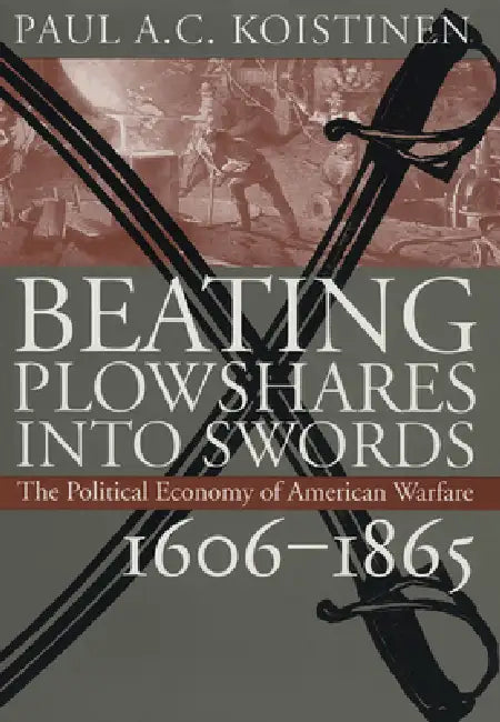 Buy Beating Plowshares Into Swords (English, Paul A. C. Koistinen) โ BookShops.in