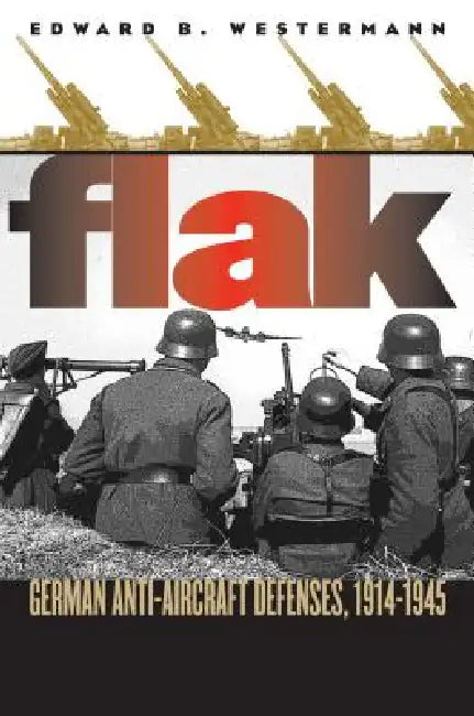 Buy Flak: German Anti-Aircraft Defenses, 1914-1945 (English, Edward B. Westermann) — BookShops.in