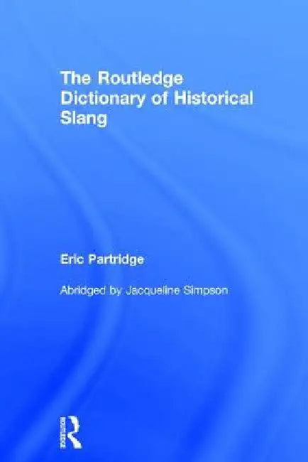 Buy The Routledge Dictionary of Historical Slang (English, Eric Partridge) — BookShops.in