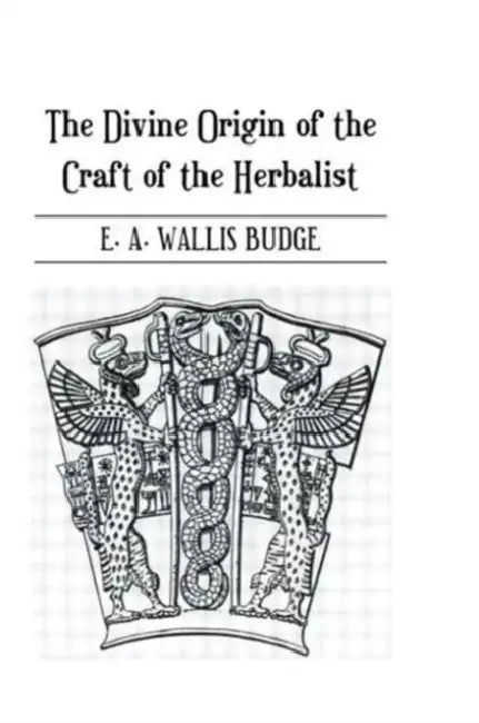 Buy The Divine Origin of the Craft of the Herbalist (English, E. A. Wallis Budge) — BookShops.in
