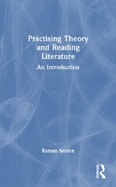 Buy Practising Theory and Reading Literature (English, Raman Selden) — BookShops.in