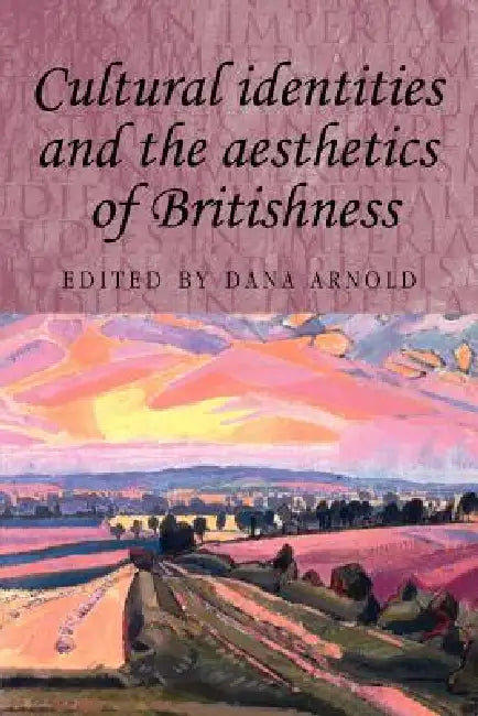 Buy Cultural Identities and the Aesthetics of Britishness (English, Dana Arnold) — BookShops.in