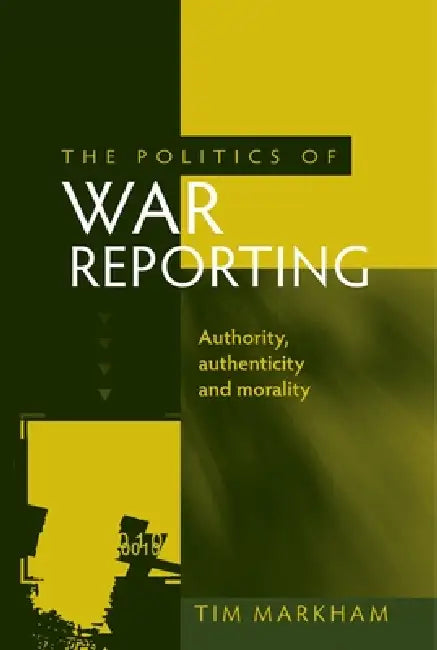 Buy The Politics of War Reporting (English, Tim Markham) — BookShops.in
