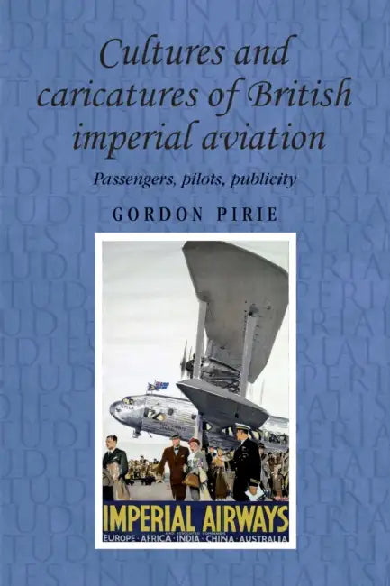 Buy Cultures and Caricatures of British Imperial Aviation (English, Gordon Pirie) — BookShops.in