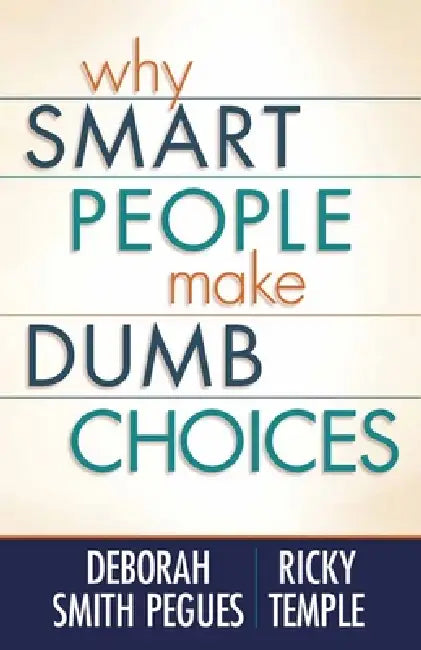 Buy Why Smart People Make Dumb Choices (English, Deborah Smith Pegues | Ricky Temple) — BookShops.in