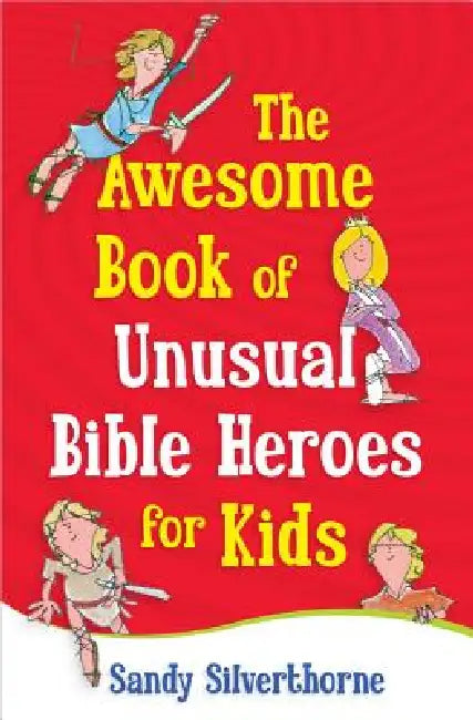 Buy The Awesome Book of Unusual Bible Heroes for Kids (English, Sandy Silverthorne) — BookShops.in