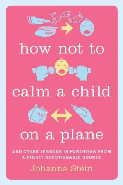 Buy How Not to Calm a Child on a Plane (English, Johanna Stein) โ BookShops.in
