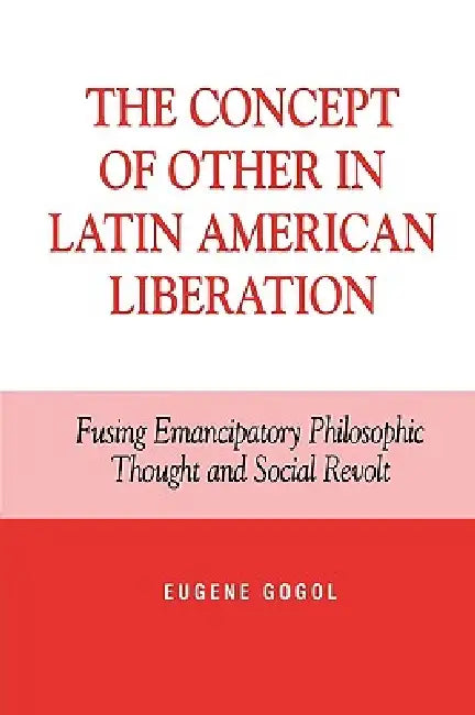 Buy The Concept of Other in Latin American Liberation (English, Eugene Gogol) — BookShops.in