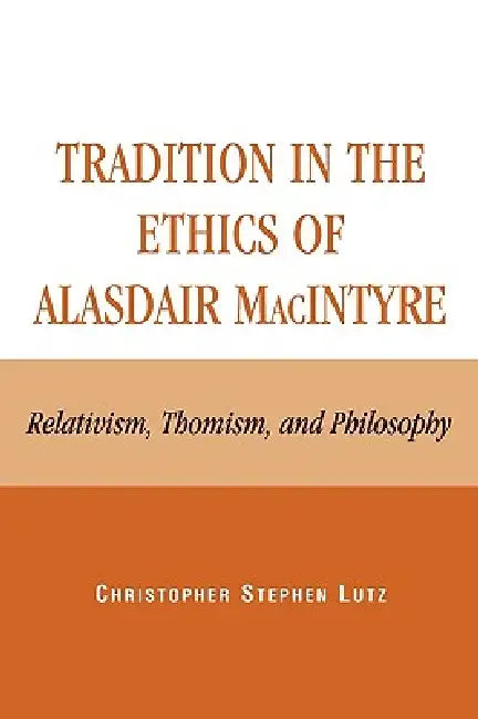 Buy Tradition in the Ethics of Alasdair MacIntyre (English, Christopher Stephen Lutz) — BookShops.in
