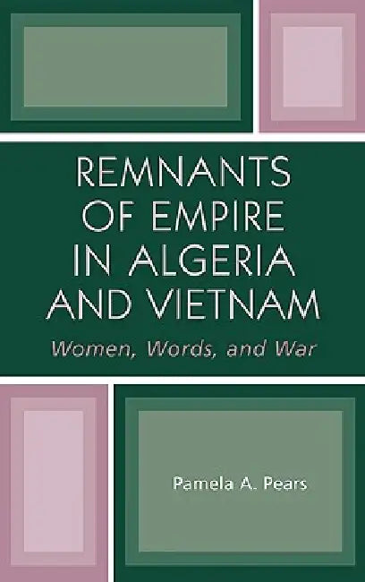 Buy Remnants of Empire in Algeria and Vietnam (English, Pamela A. Pears) — BookShops.in
