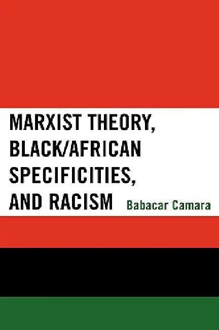 Buy Marxist Theory, Black/African Specificities, and Racism (English, Babacar Camara) โ BookShops.in