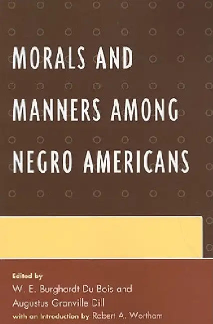 Buy Morals and Manners among Negro Americans (English, W. E. B. Du Bois | W. E. Burghardt Du Bois | Augustus Dill) — BookShops.in