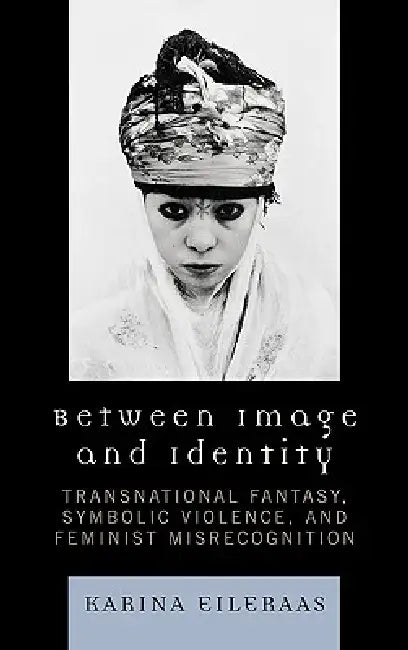 Buy Between Image and Identity (English, Karina A. Eileraas) — BookShops.in