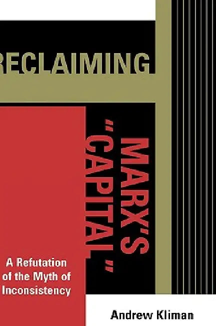 Reclaiming Marx's 'Capital' (English, Andrew Kliman)