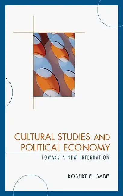 Buy Cultural Studies and Political Economy (English, Robert E. Babe) โ BookShops.in