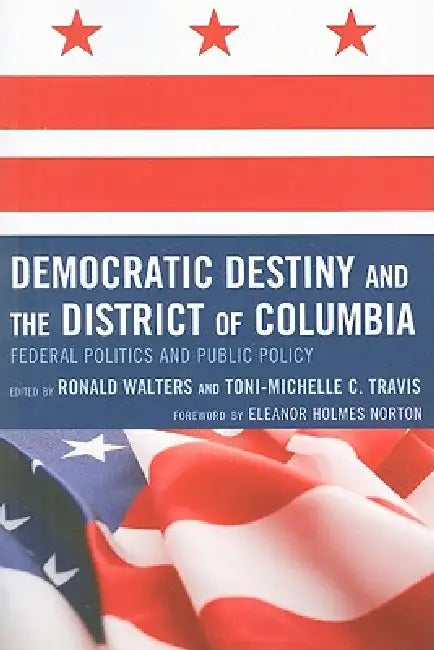 Buy Democratic Destiny and the District of Columbia (English, de L. Eleanor Holmes Norton | Angelyn Flowers | Darwin Fishman) — BookShops.in