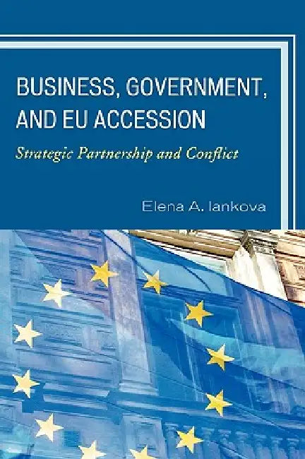Buy Business, Government, and EU Accession (English, Elena a. Iankova) — BookShops.in