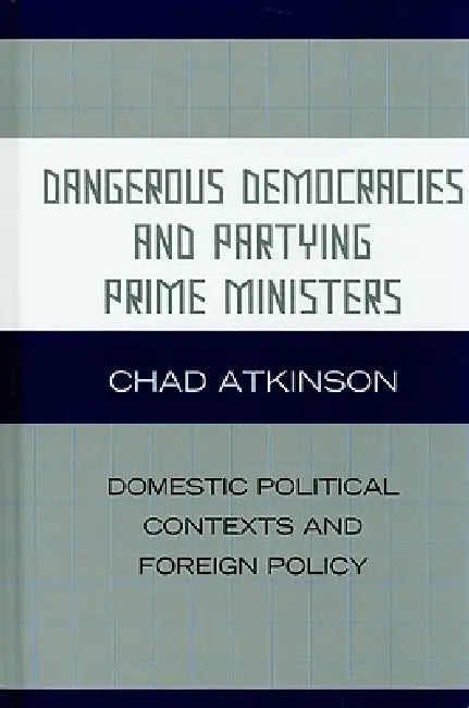 Buy Dangerous Democracies and Partying Prime Ministers (English, Chad Atkinson) โ BookShops.in