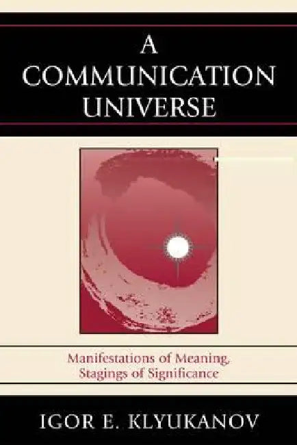 Buy A Communication Universe (English, Igor E. Klyukanov) — BookShops.in