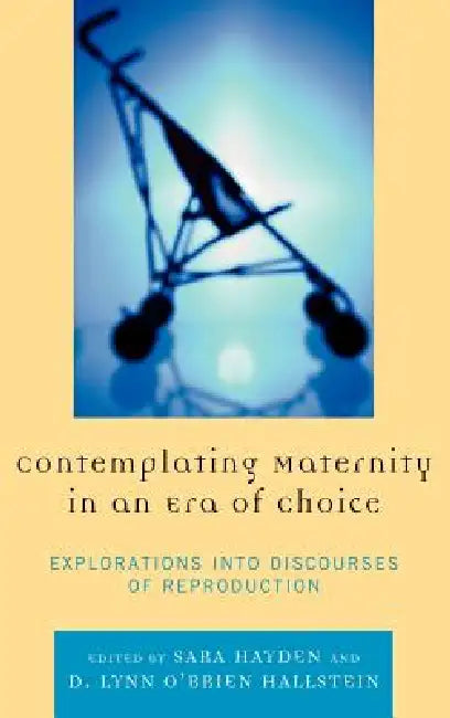 Buy Contemplating Maternity in an Era of Choice (English, Jaime E. Bochantin | Kirsten J. Broadfoot | Jennifer J. Bute) — BookShops.in