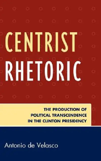 Buy Centrist Rhetoric (English, Antonio De Velasco) โ BookShops.in
