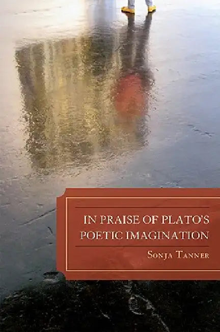 Buy In Praise of Plato's Poetic Imagination (English, Sonja Tanner) — BookShops.in