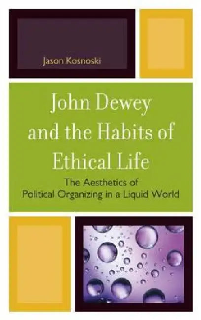 Buy John Dewey and the Habits of Ethical Life (English, Jason Kosnoski) — BookShops.in