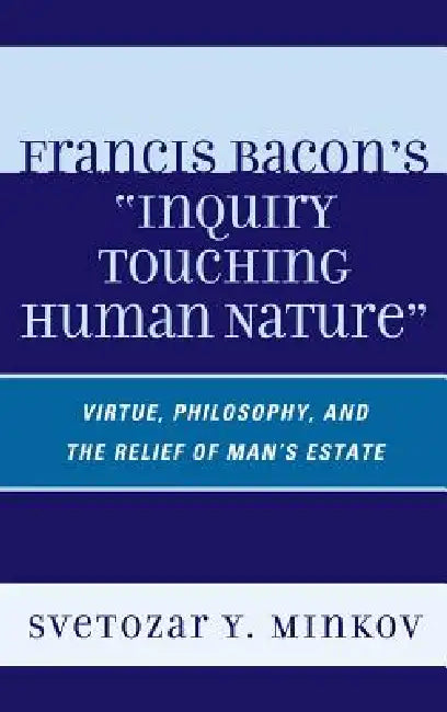 Buy Francis Bacon's Inquiry Touching Human Nature (English, Svetozar Minkov) โ BookShops.in