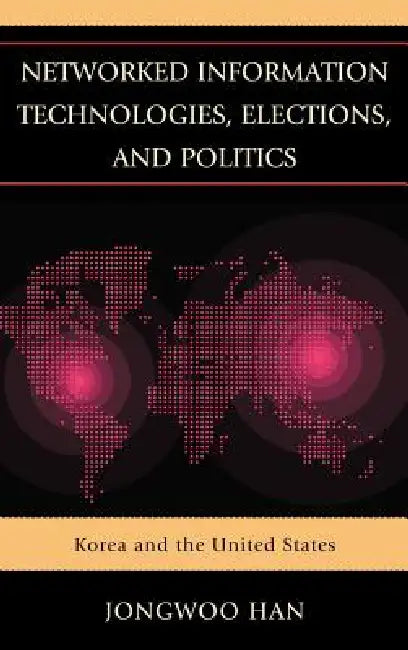 Buy Networked Information Technologies, Elections, and Politics (English, Jongwoo Han) — BookShops.in