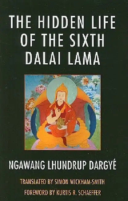 Buy Hidden Life of the Sixth Dalai Lama (English, Ngawang Lhundrup Dargyé | Simon Wickham-Smith) — BookShops.in
