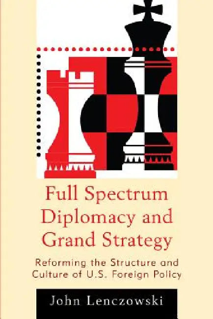 Buy Full Spectrum Diplomacy and Grand Strategy (English, John Lenczowski) — BookShops.in