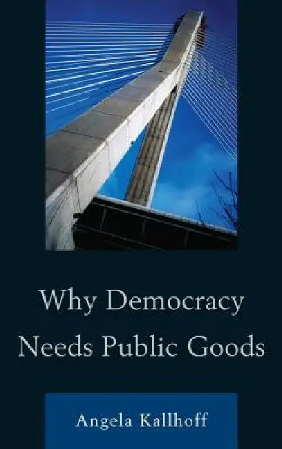 Buy Why Democracy Needs Public Goods (English, Angela Kallhoff) — BookShops.in