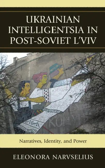 Buy Ukrainian Intelligentsia in Post-Soviet L'viv (English, Eleonora Narvselius) — BookShops.in