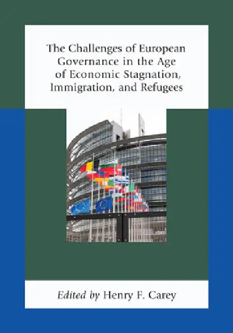 Buy Challenges of European Governance in the Age of Economic Stagnation, Immigration, and Refugees (English, Henry F. Carey | Elisabeth Lambert Abdelgawad | Jean-Marc Akakpo) — BookShops.in