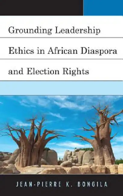 Buy Grounding Leadership Ethics in African Diaspora and Election Rights (English, Jean-Pierre Bongila) — BookShops.in