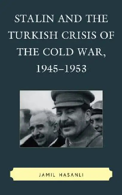 Buy Stalin and the Turkish Crisis of the Cold War, 1945-1953 (English, Jamil Hasanli) — BookShops.in