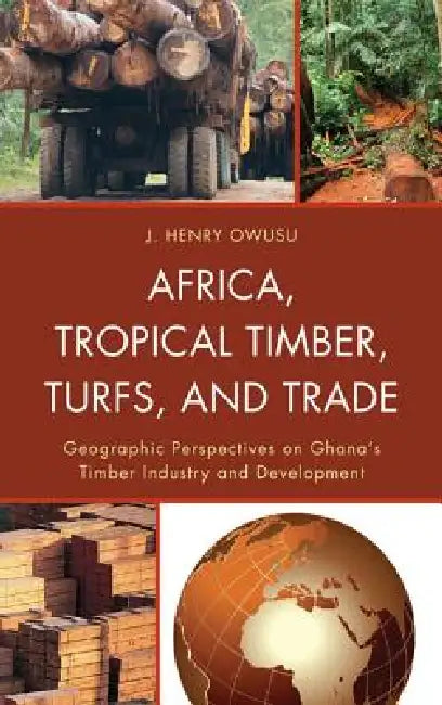 Buy Africa, Tropical Timber, Turfs, and Trade (English, J. Henry Owusu) — BookShops.in